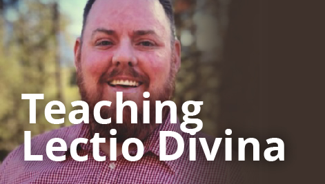 Jeremy Cassidy: How Do I Teach Others to Pray Lectio Divina