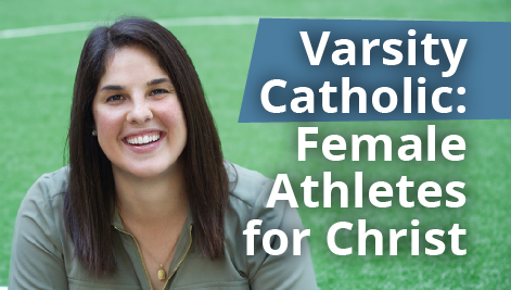 Samantha Kelly: Female Athletes for Christ (Varsity Catholic)